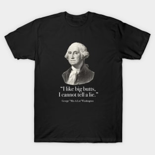 "I like big butts, I cannot tell a lie” - George Mix-a-lot Washington T-Shirt